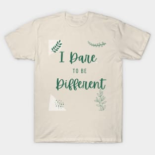 I Dare To Be Different - inspirational words T-Shirt